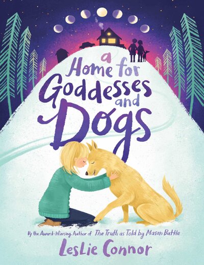 A Home for Goddesses and Dogs   Leslie Connor