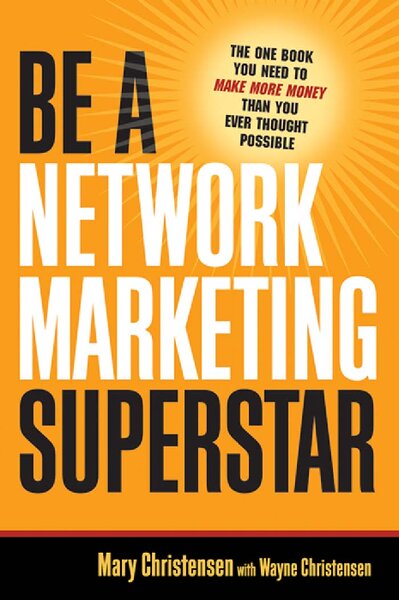 Be a Network Marketing Superstar  The One Book You Need to Make More Money Than You Ever Thought Possible ( PDFDrive )