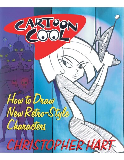 Cartoon Cool  How to Draw the New Retro Characters of Today s Cartoons ( PDFDrive )