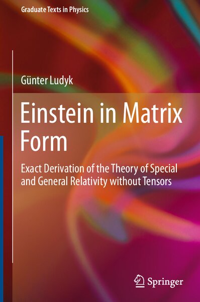 Einstein in Matrix Form  Exact Derivation of the Theory of Special and General Relativity without Tensors ( PDFDrive )