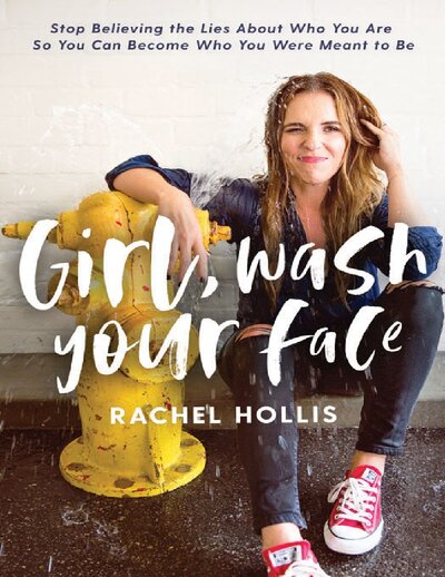 Girl wash your face stop believing the lies about who you are so you can become who you were meant to be