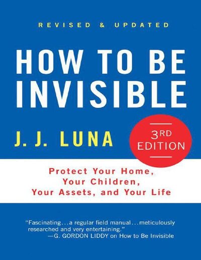 How to Be Invisible, Third Edition  Protect Your Home, Your Children, Your Assets, and Your Life ( PDFDrive )