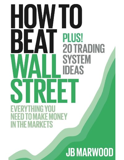 How to Beat Wall Street  Everything You Need to Make Money in the Markets Plus! 20 Trading System Ideas ( PDFDrive )