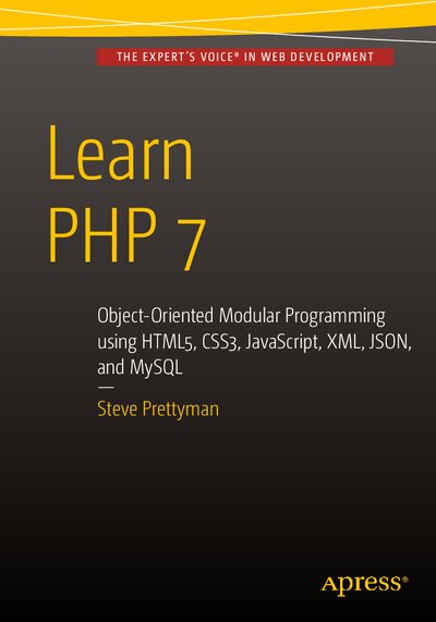 Learn PHP 7  Object Oriented Modular Programming using HTML5, CSS3, JavaScript, XML, JSON, and MySQL ( PDFDrive )