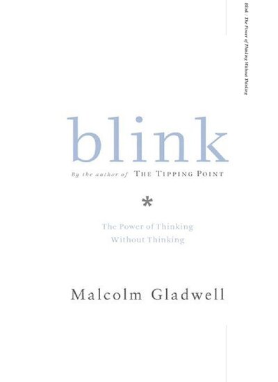 Malcolm Gladwell   Blink  The Power of Thinking Without Thinking Little, Brown and Company (2005)