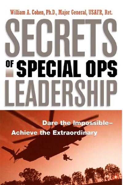 Secrets of Special Ops Leadership  Dare the Impossible    Achieve the Extraordinary ( PDFDrive )