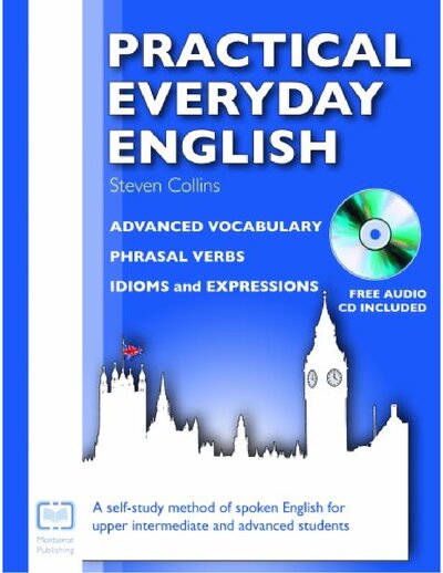 Practical Everyday English  Advanced Vocabulary, Phrasal Verbs, Idioms and Expressions