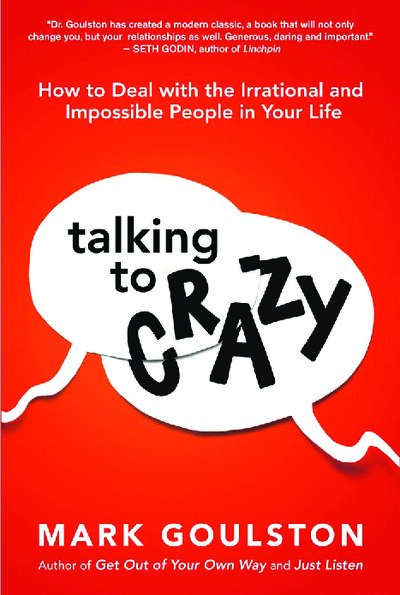 Talking to Crazy  How to Deal with the Irrational and Impossible People in Your Life ( PDFDrive )