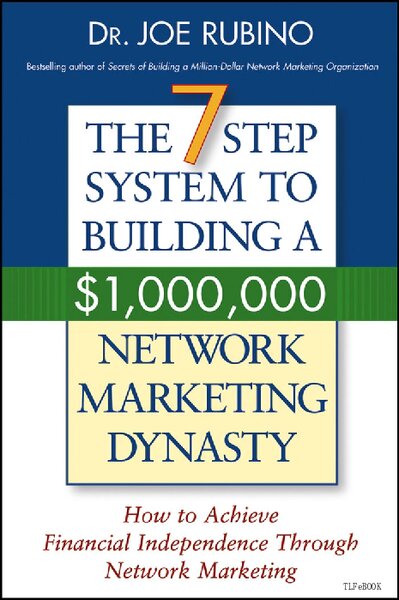 The 7 Steps Success System To Building A $1000000 Network Marketing Dynasty