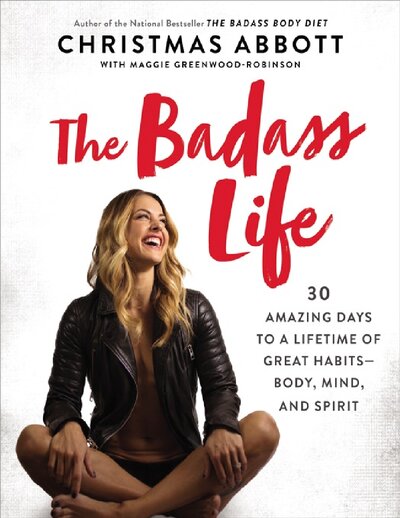 The Badass Life  30 Amazing Days to a Lifetime of Great Habits  Body, Mind, and Spirit ( PDFDrive )