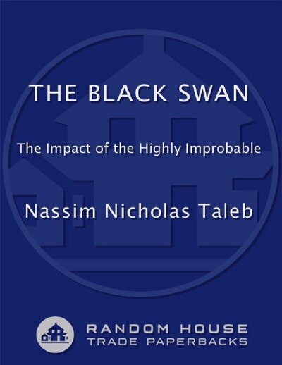The Black Swan  The Impact of the Highly Improbable  With a new section   On Robustness and Fragility