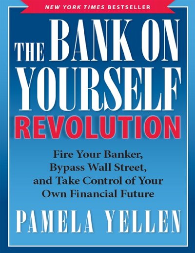 The bank on yourself revolution   fire your banker, bypass wall street, and take control of your own financial future ( PDFDrive )