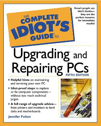 The Complete Idiot s Guide to Upgrading and Repairing PCs (5th Edition) (Complete Idiot s Guides) ( PDFDrive )