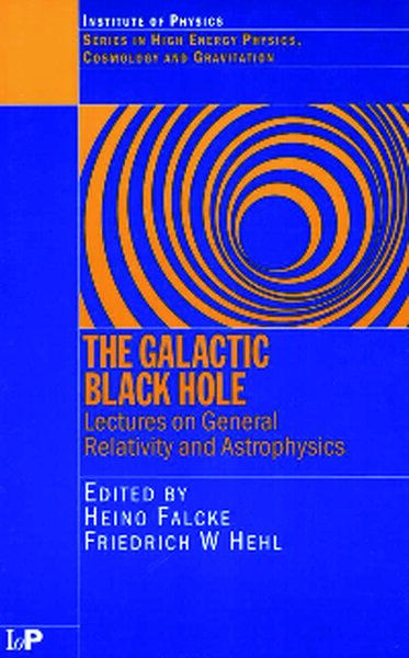 The Galactic Black Hole  Lectures on General Relativity and Astrophysics (Series in High Energy Physics, Cosmology and Gravitation) ( PDFDrive )
