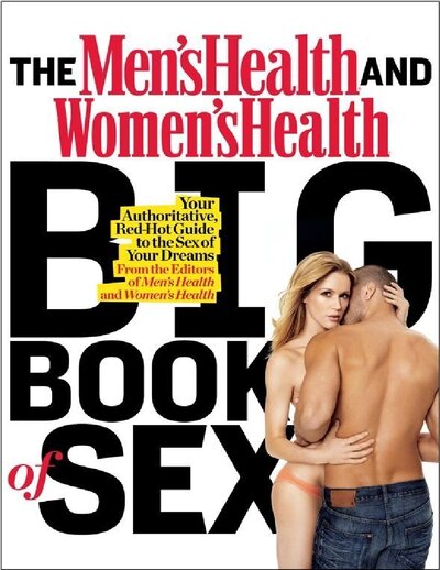 The Men s Health and Women s Health Big Book of Sex  Your Authoritative, Red Hot Guide to the Sex of Your Dreams ( PDFDrive )