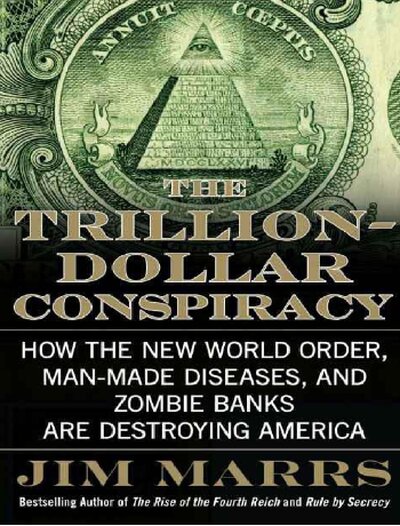 The Trillion Dollar Conspiracy  How the New World Order, Man Made Diseases, and Zombie Banks Are Destroying America ( PDFDrive )