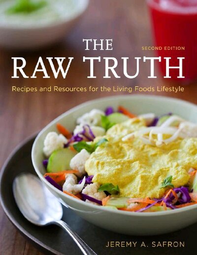 The Raw Truth Recipes and Resources for the Living Foods Lifestyle