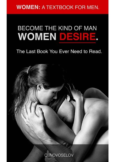 Women  A Textbook for Men. Become the Kind of Man Women Desire. The Last Book You Ever Need to Read. ( PDFDrive )